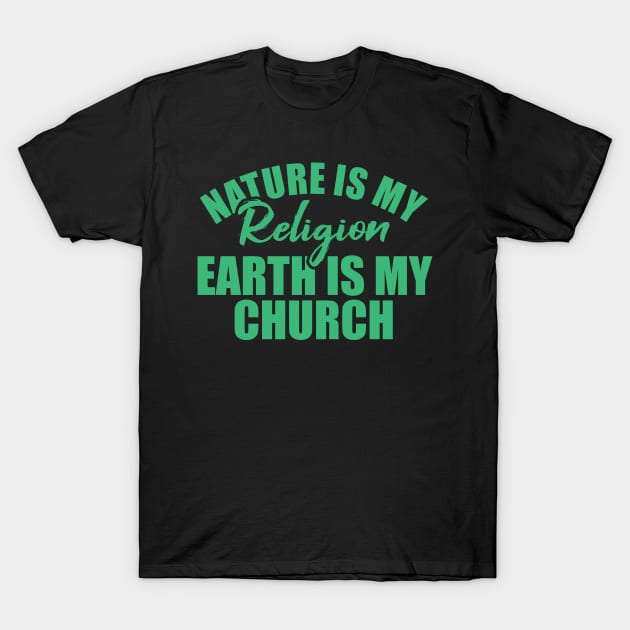 nature is my religion earth is my church T-Shirt by Giftyshoop